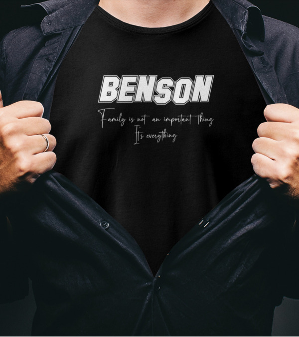 BENSON Family Is Not An Important Thing It's Everything T-Shirt