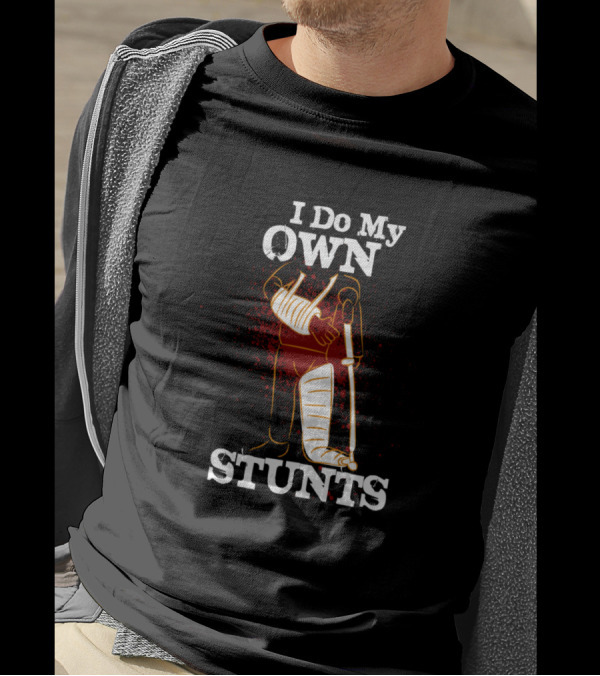 I Do My Own Stunts Broken Arm Hand Wrist Elbow Injury Get Well Soon T-Shirt