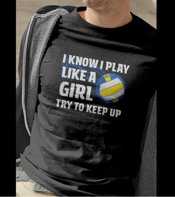 I Know I Play Like A Girl Try To Keep Up Volleyball Player T-Shirt