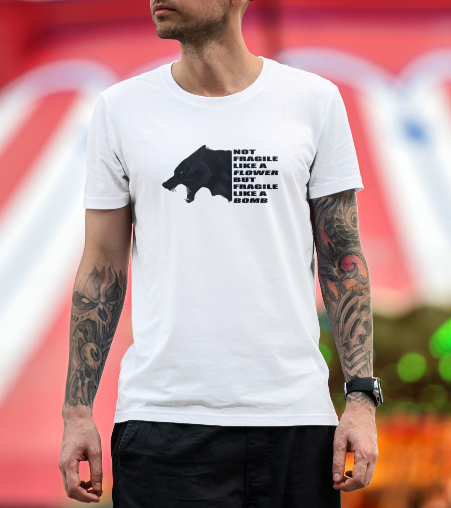 Not Fragile Like a Flower But Fragile Like a Bomb Wolf T-Shirt