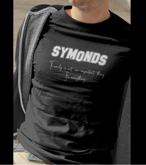 SYMONDS Family Is Not An Important Thing It's Everything T-Shirt