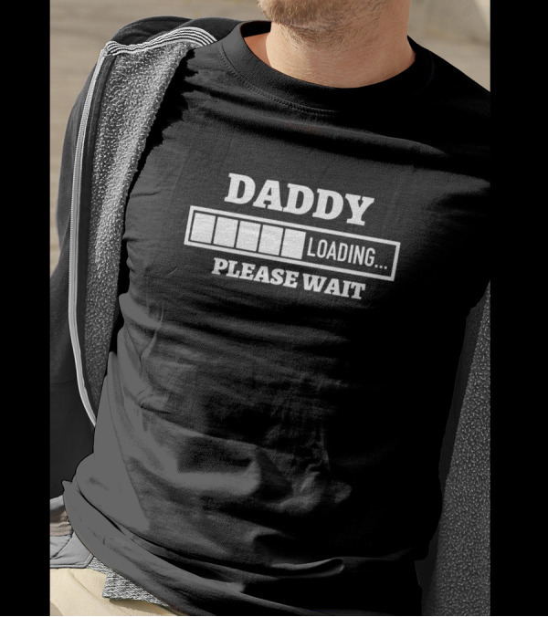 Daddy Loading Please Wait Progress Bar Dad Humor T-Shirt