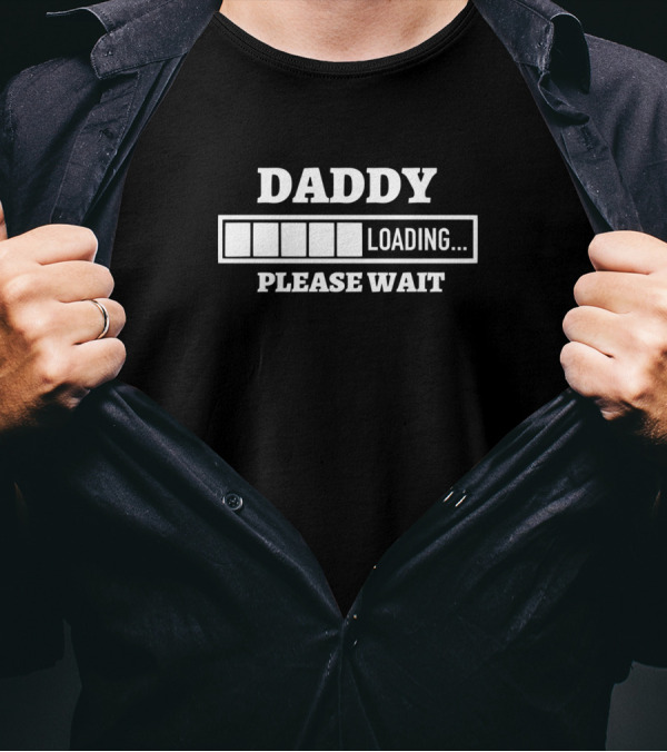 Daddy Loading Please Wait Progress Bar Dad Humor T-Shirt