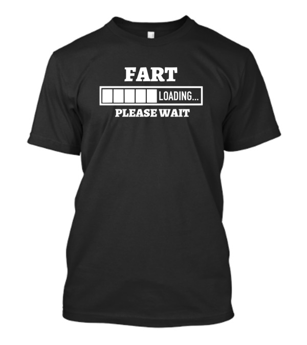Fart Loading Please Wait Loading Bar Humor T-Shirt