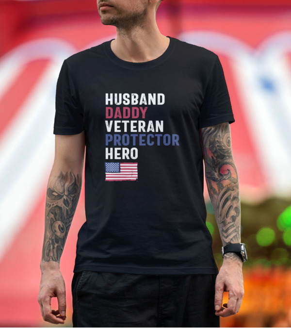 Premium T-Shirt: Husband Daddy Veteran Protector Hero American Flag T-Shirt Husband Daddy Veteran Protector Hero American Flag T-Shirt