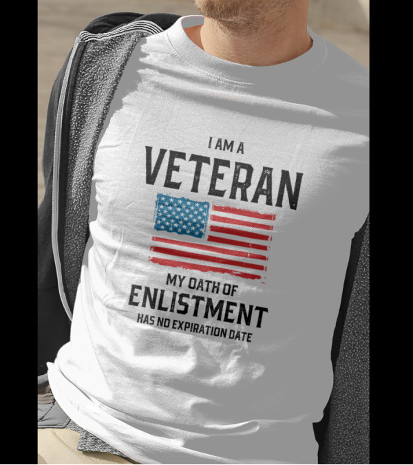I Am A Veteran My Oath Of Enlistment Has No Expiration Date American Flag T-Shirt
