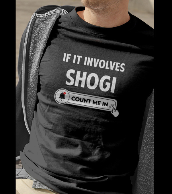 IF IT INVOLVES SHOGI COUNT ME IN T-Shirt