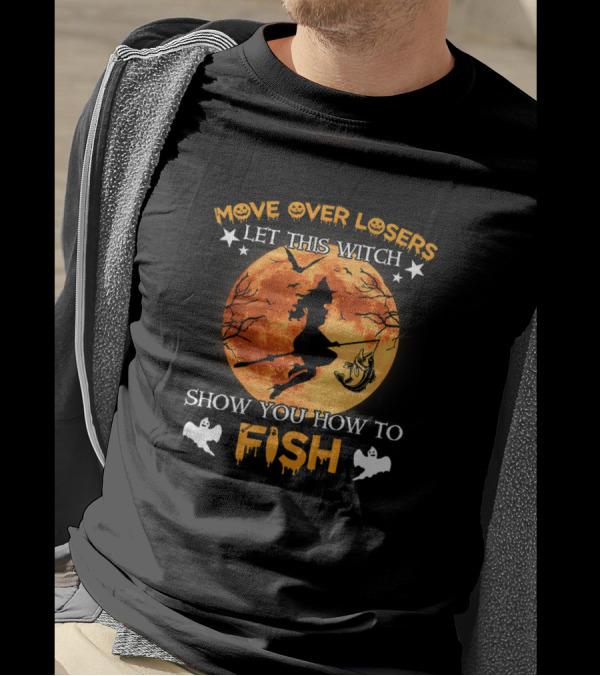 Move Over Losers Let This Witch Show You How To Fish Halloween Moon Ghosts T-Shirt