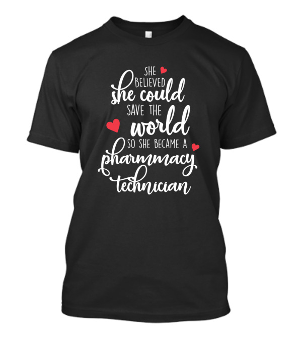She Believed She Could Save The World So She Became A Pharmacy Technician T-Shirt