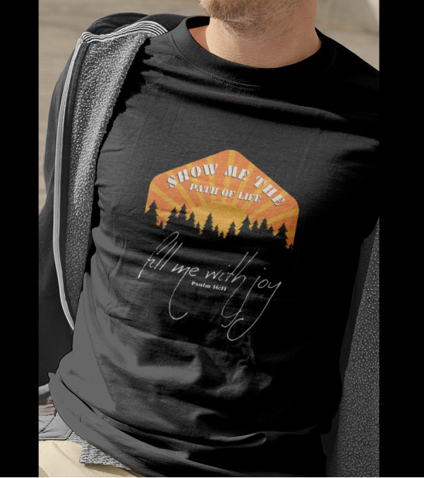Show Me The Path Of Life Fill Me With Joy Psalm 16:11 Forest Sunset T-Shirt
