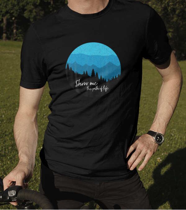 Show Me The Path Of Life Psalm 16 11 Mountains Forest Hiker Climber T-Shirt