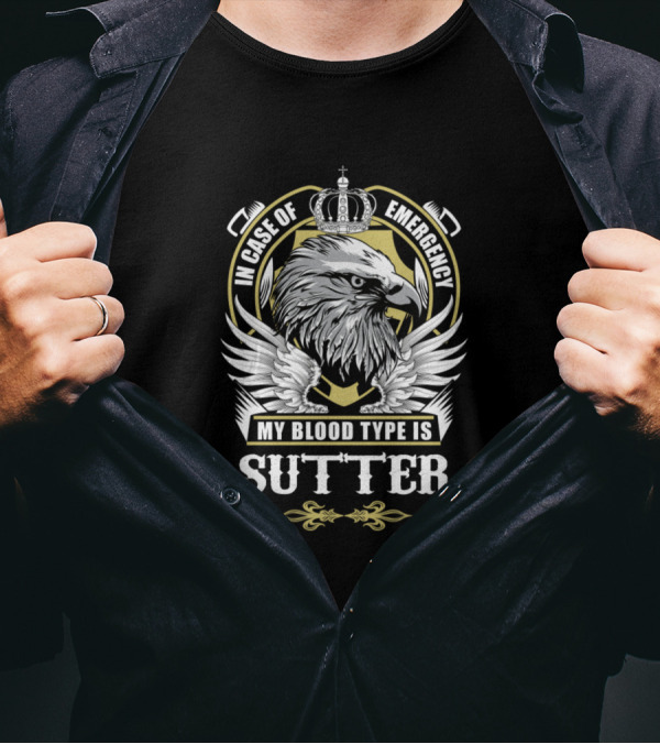 In Case Of Emergency My Blood Type Is Sutter Eagle Wings Crown T-Shirt