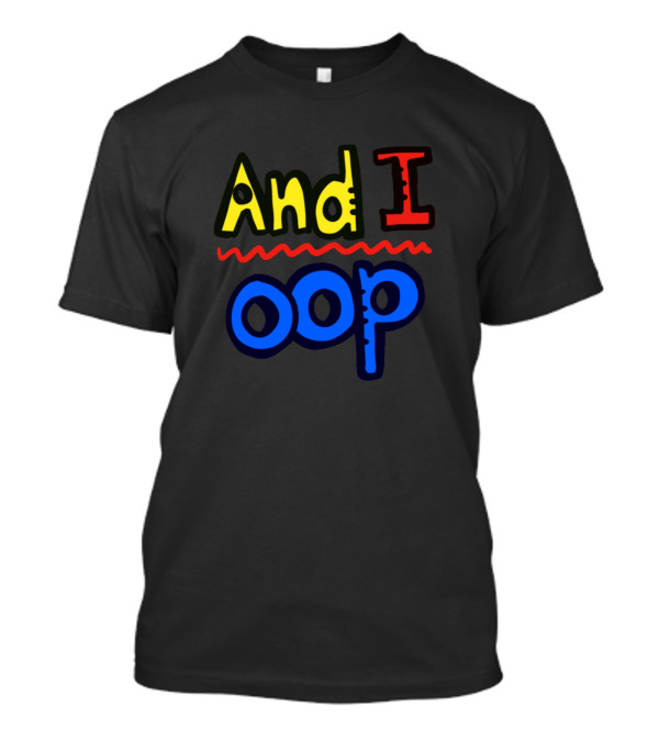 And I Oop T-Shirt