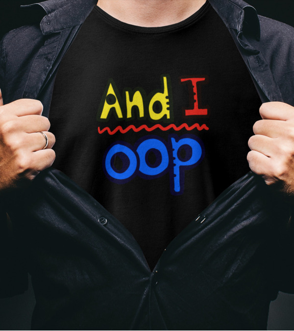 And I Oop T-Shirt