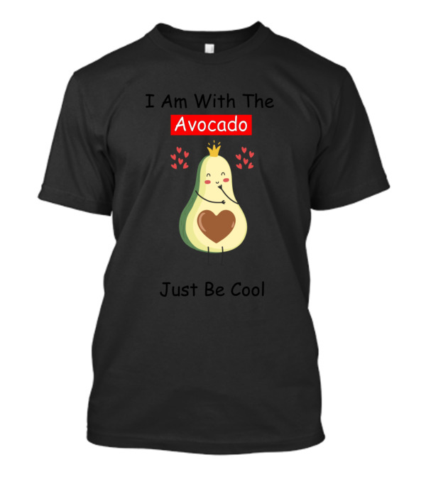 I Am With The Avocado Just Be Cool Cute Smiling Avocado Wearing Crown Surrounded By Hearts T-Shirt