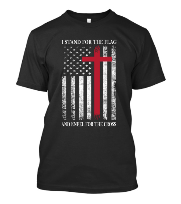 I Stand For The Flag And Kneel For The Cross American Flag Red Cross T-Shirt