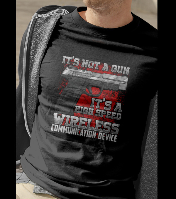 It's Not A Gun It's A High Speed Wireless Communication Device T-Shirt