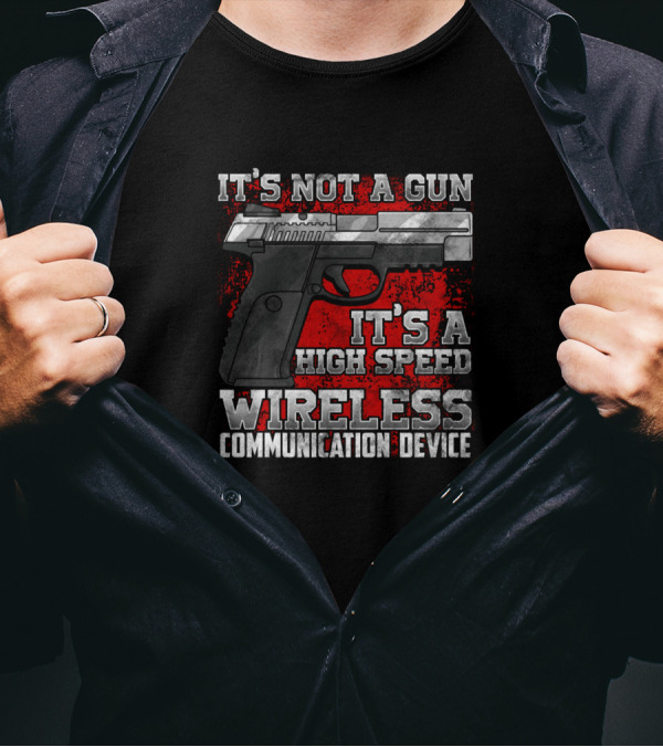 It's Not A Gun It's A High Speed Wireless Communication Device T-Shirt