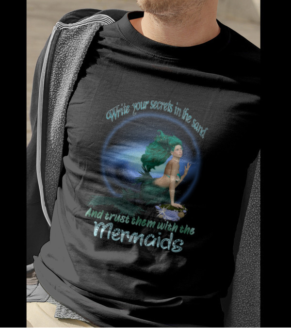 Write Your Secrets In The Sand And Trust Them With The Mermaids T-Shirt