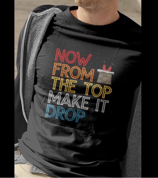 Now From The Top Make It Drop Santa Claus Chimney Legs T-Shirt