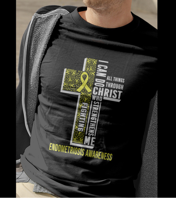 I Can Do All Things Through Christ Who Strengthens Me Fighting Endometriosis Awareness T-Shirt