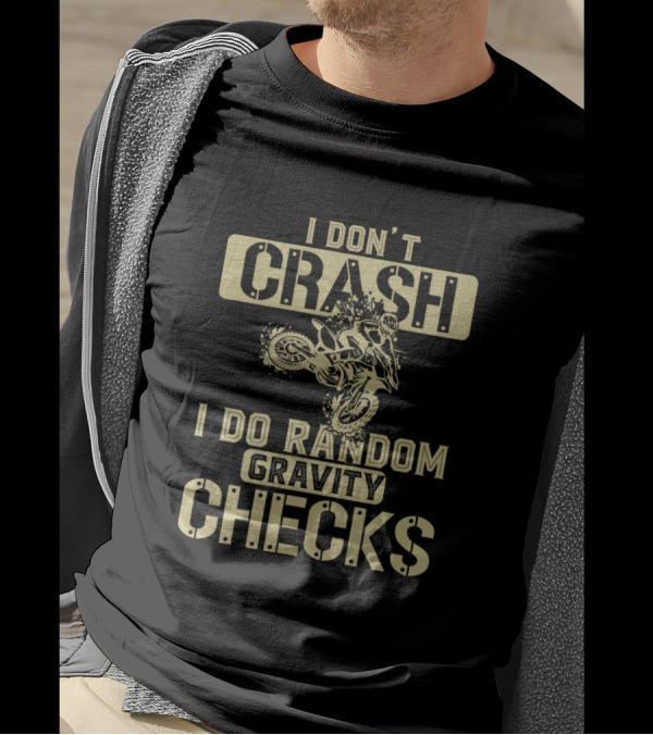 I Don't Crash, I Do Random Gravity Checks Motorcycle Rider Humor T-Shirt