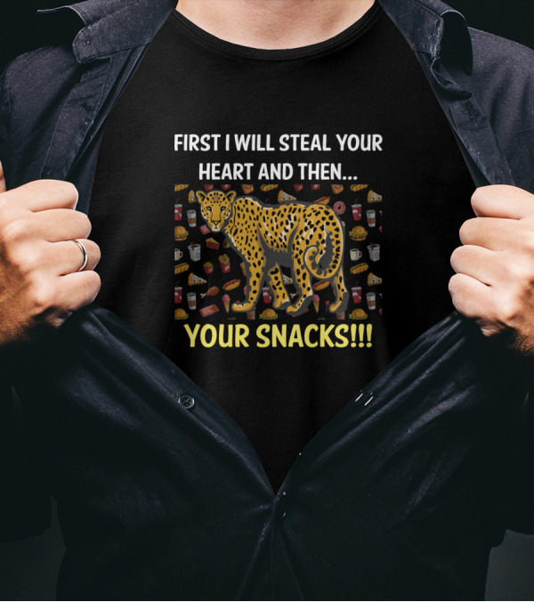 First I Will Steal Your Heart And Then Your Snacks Leopard With Junk Food T-Shirt