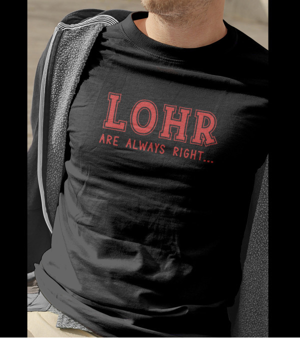 Lohr Are Always Right Surname Text T-Shirt