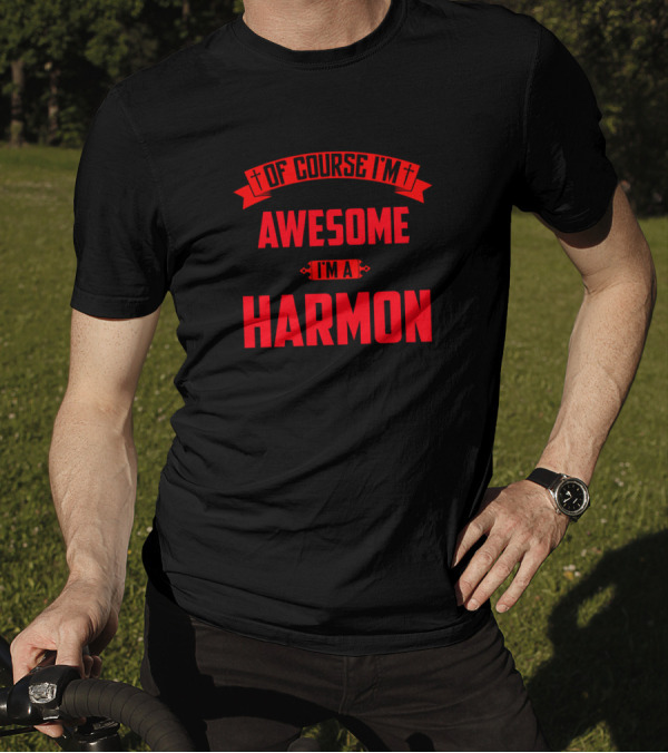 Of Course I'm Awesome I'm A Harmon T-Shirt