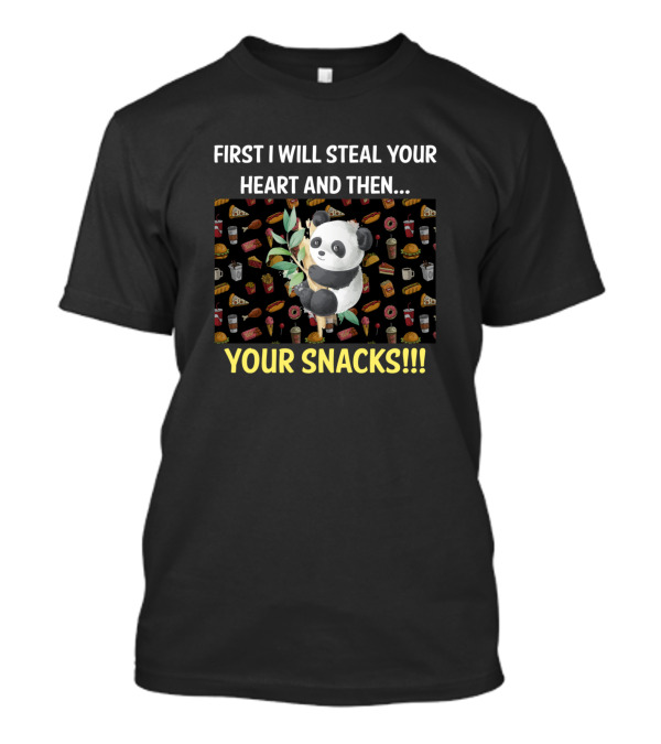 First I Will Steal Your Heart And Then Your Snacks Panda T-Shirt