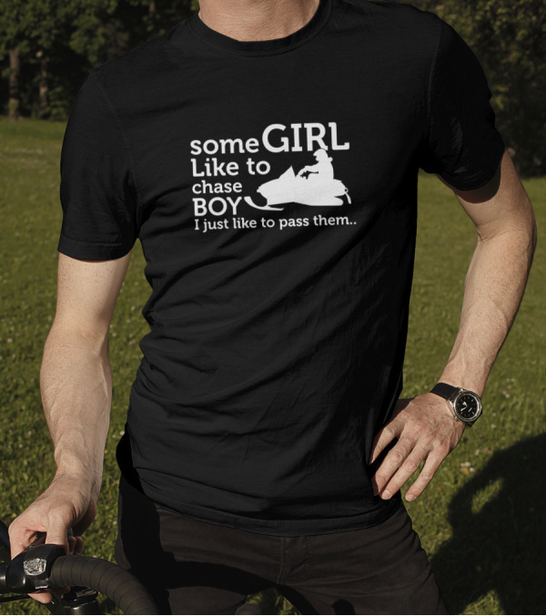 Some Girl Like To Chase Boy I Just Like To Pass Them Snowmobile T-Shirt