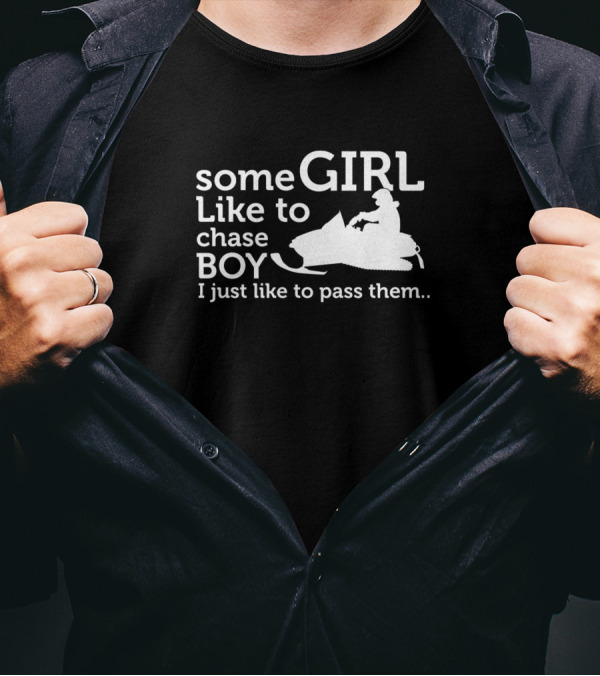 Some Girl Like To Chase Boy I Just Like To Pass Them Snowmobile T-Shirt