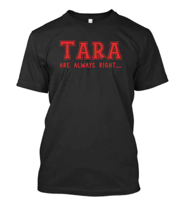Tara Are Always Right Surname Give Name Name Birth T-Shirt