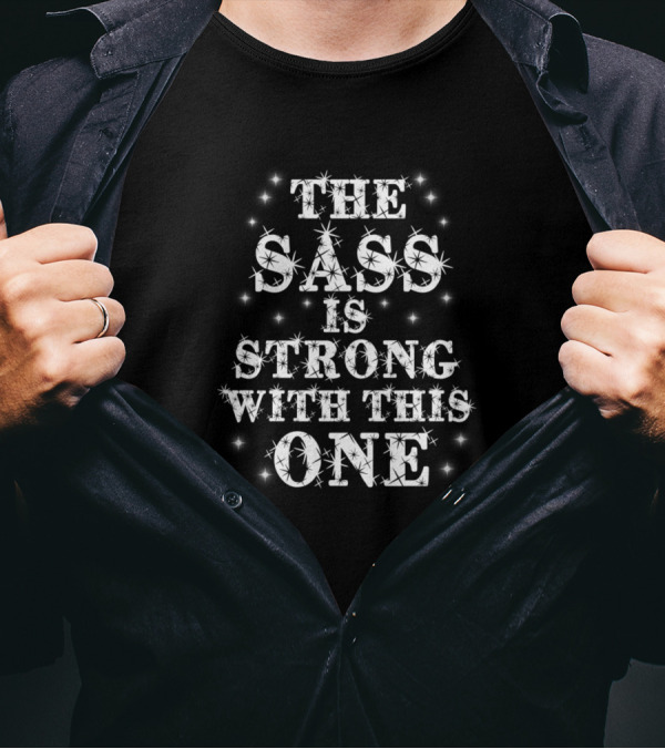 The Sass Is Strong With This One Sparkle Stars T-Shirt