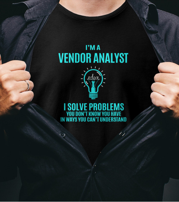 I’m A Vendor Analyst I Solve Problems You Don’t Know You Have In Ways You Can’t Understand Idea Lightbulb T-Shirt