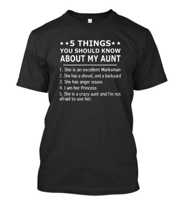 5 Things You Should Know About My Aunt Excellent Marksman Shovel Backyard Anger Issues Princess Crazy Aunt T-Shirt