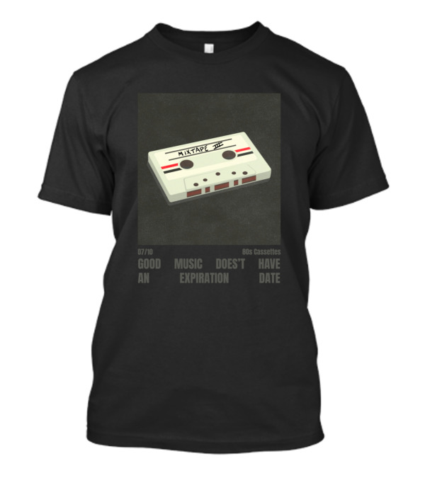 Good Music Doesn't Have An Expiration Date Mixtape III 80s Cassettes T-Shirt