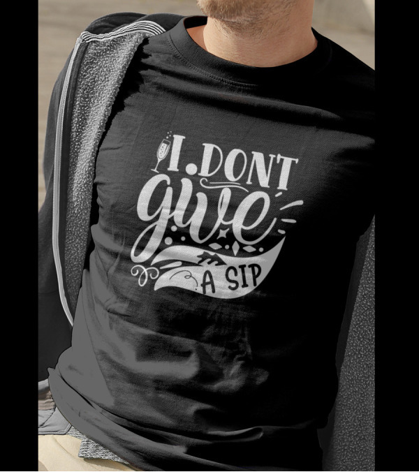 I Dont Give A Sip Wine Glass Typography T-Shirt
