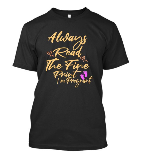 Always Read The Fine Print I'm Pregnant With Pink Footprints And Hearts T-Shirt