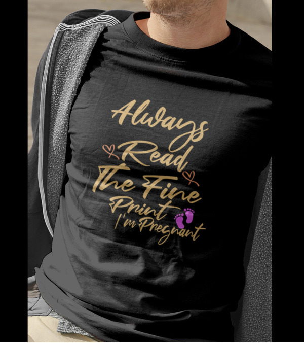Always Read The Fine Print I'm Pregnant With Pink Footprints And Hearts T-Shirt