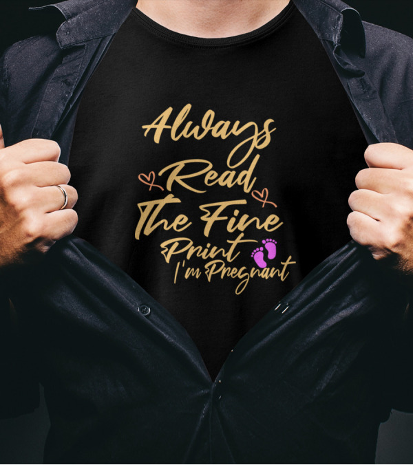 Always Read The Fine Print I'm Pregnant With Pink Footprints And Hearts T-Shirt
