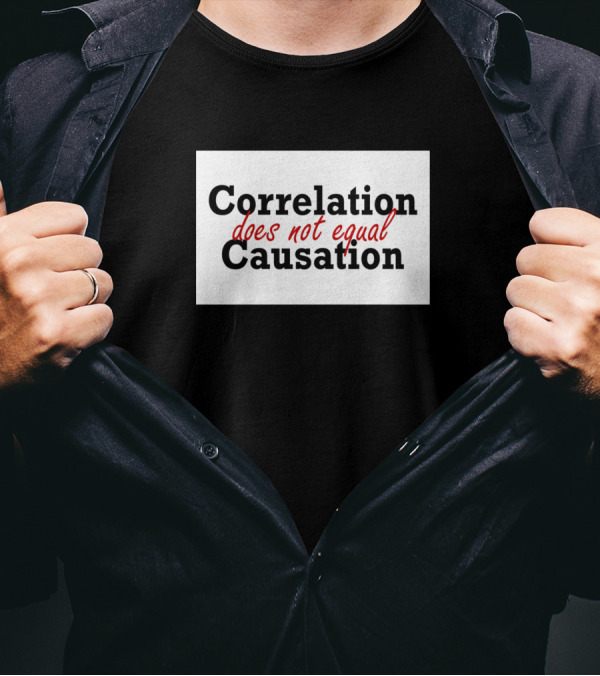 Correlation Does Not Equal Causation T-Shirt