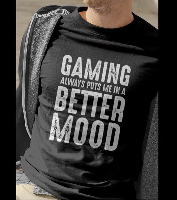 Gaming Always Puts Me In A Better Mood T-Shirt