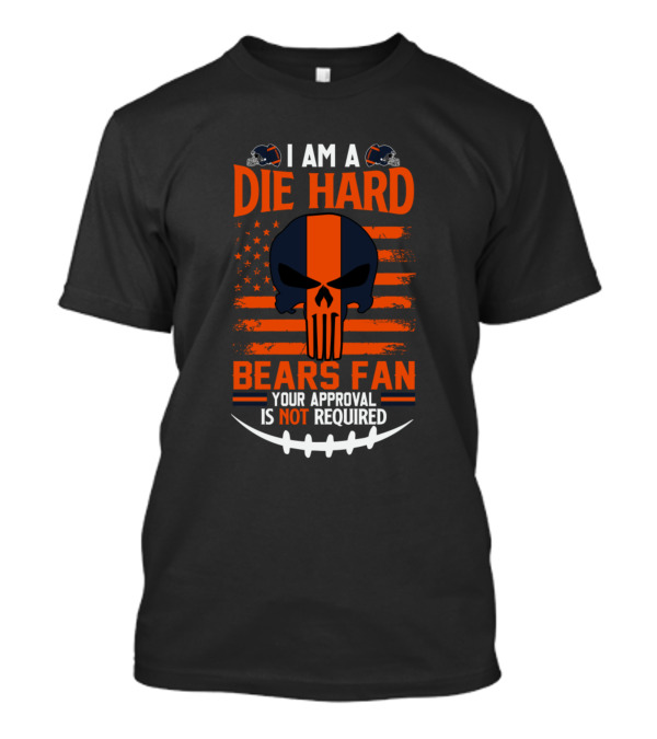 I Am A Die Hard Bears Fan Your Approval Is Not Required朋克风格球迷支持观点 T-Shirt