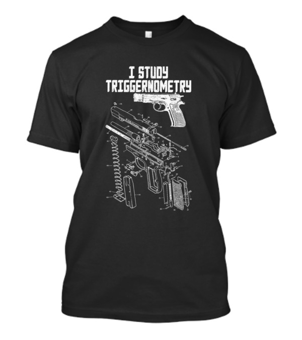 I Study Triggernometry Gun Exploded Diagram T-Shirt