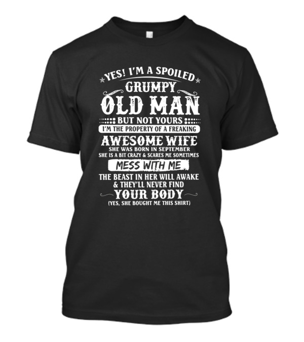 Yes I'm A Spoiled Grumpy Old Man But Not Yours Property Of A Freaking Awesome Wife Born In September T-Shirt