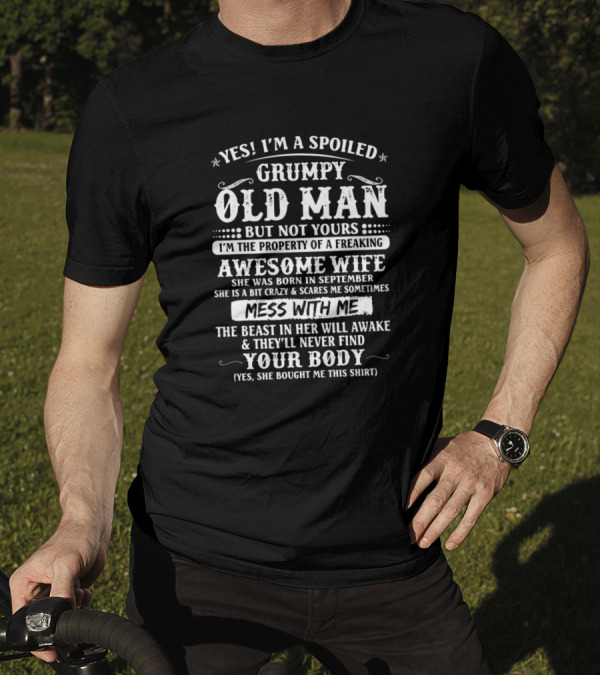 Yes I'm A Spoiled Grumpy Old Man But Not Yours Property Of A Freaking Awesome Wife Born In September T-Shirt