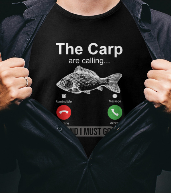 The Carp Are Calling And I Must Go Carp Fish Remind Message Decline Accept T-Shirt