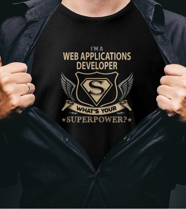 I'm A Web Applications Developer What's Your Superpower? T-Shirt