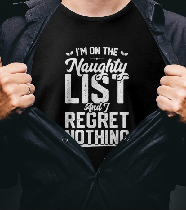 I'm On The Naughty List And I Regret Nothing Christmas Humor T-Shirt